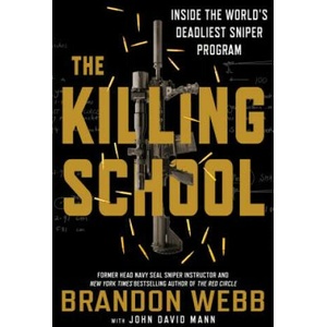 The Killing School: Inside the World's Deadliest Sniper Program | Brandon Webb, John David Mann (ISBN: 9781250181794)
