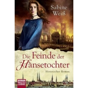 Die Feinde der Hansetochter | Sabine Weiß, Markus Weber (ISBN: 9783404173211)