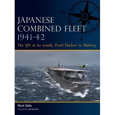 Japanese Combined Fleet 1941-42: The Ijn at Its Zenith, Pearl Harbor to Midway | Jim Laurier