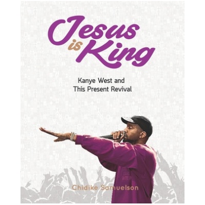 Jesus Is King: Kanye West and This Present Revival (Toby Nwazor,Daniel Ochomma,Chidike Samuelson)(Brožovaná)