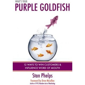 What's Your Purple Goldfish? : How to Win Customers and Influence Word of Mouth | Stan Phelps (ISBN: 9780984983803)