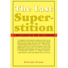 Last Superstition - A Refutation of the New Atheism