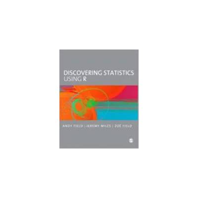 Discovering Statistics Using R | Andy Field, Jeremy Miles, Zoe Field
