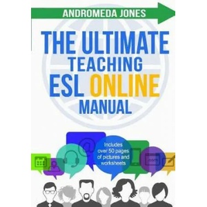 The Ultimate Teaching ESL Online Manual: Tools and techniques for successful TEFL classes online | Andromeda Jones (ISBN: 9781977927576)