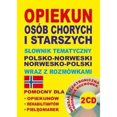 Opiekun osób chorych i starszych Słownik tematyczny polsko-norweski norwesko-polski wraz z rozmówkami