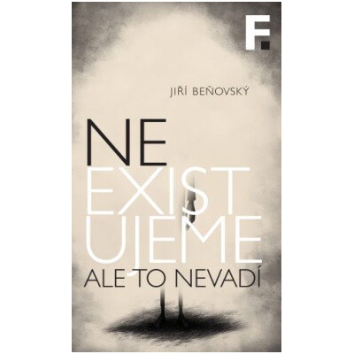 Neexistujeme. Ale to nevadí