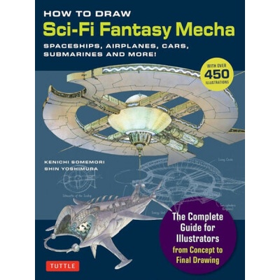 How to Draw Sci-Fi Fantasy Mecha - Kenichi Somemori, Shin Yoshimura