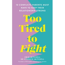 Too Tired to Fight - 13 Essential Conflicts Parents Must Have to Keep Their Relationship Strong Mitchell Erin