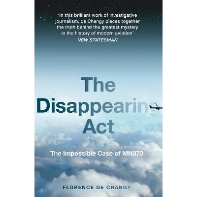 The Disappearing Act: The Impossible Case Of Mh370 - Florence de Changy, HarperCollins Publishers
