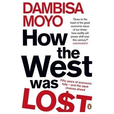 How The West Was Lost - Dambisa Moyo