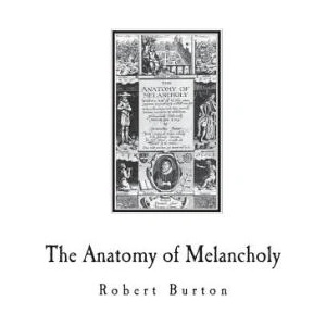 The Anatomy of Melancholy: A Multi-Discipline Book on Melancholy | Robert Burton (ISBN: 9781721583638)