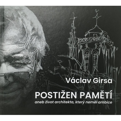 Postižen pamětí aneb život architekta, který neměl ambice - Václav Girsa