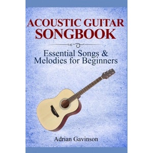 Acoustic Guitar Songbook: Essential Songs & Melodies For Beginners (ISBN: 9781693309892)