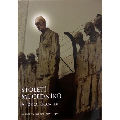 Století mučedníků - Andrea Riccardi