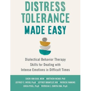 Distress Tolerance Made Easy: Dialectical Behavior Therapy Skills for Dealing with Intense Emotions in Difficult Times | Matthew Mckay, Jeffrey C. Wood (ISBN: 9781648482373)