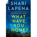 What Have You Done? - Shari Lapena