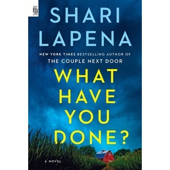 What Have You Done? - Shari Lapena
