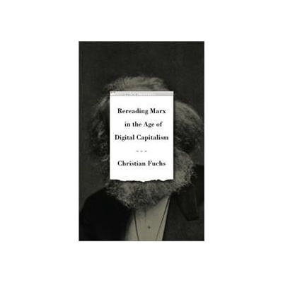 Rereading Marx in the Age of Digital Capitalism