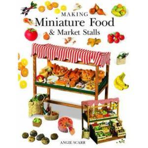 Making Miniature Food & Market Stalls | Angie Scarr (ISBN: 9781784944445)