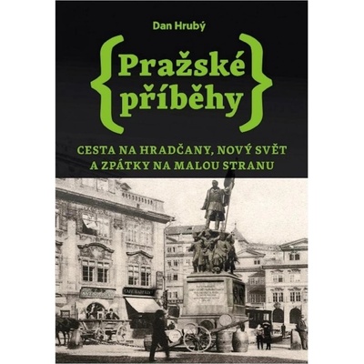 Pražské příběhy 2 - Cesta na Hradčany, Nový Svět a zpátky na Malou Stranu, 1. vydání - Dan Hrubý