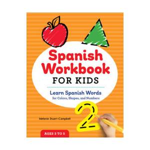 Spanish Workbook for Kids: Learn Spanish Words for Colors, Shapes, and Numbers | Melanie Stuart-Campbell (ISBN: 9781647390099)