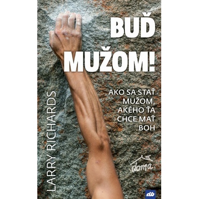 Bu ď mužom! - Ako sa stať mužom, akého ťa chce mať Boh