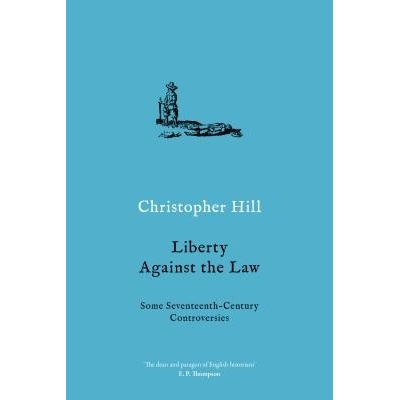 Liberty Against the Law: Some Seventeenth-Century Controversies - Hill Christopher