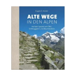 Alte Wege in den Alpen | Eugen E. Hüsler (ISBN: 9783734301087)