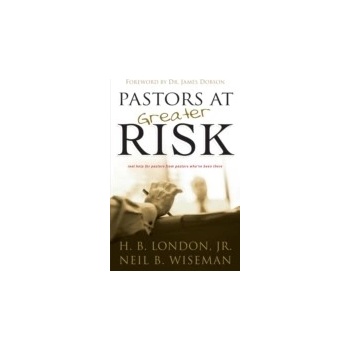 Pastors at Greater Risk - Jr. H. B. London, Wiseman Neil B., Dobson Dr. James C.