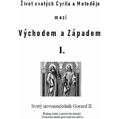 Život svatých Cyrila a Metoděje mezi Východem a Západem I.