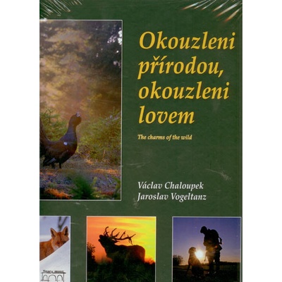 Okouzleni přírodou, okouzleni lovem Václav Chaloupek CZ