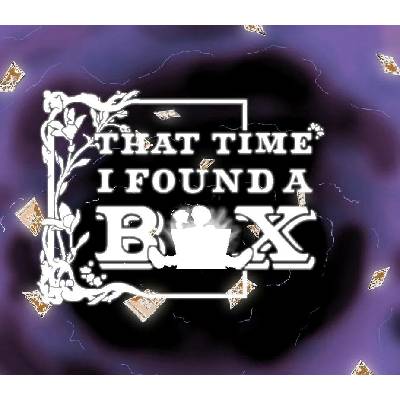 That Time I Found A Box