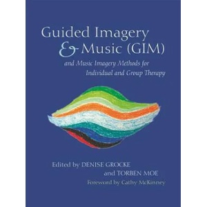 Guided Imagery & Music (GIM) and Music Imagery Methods for Individual and Group Therapy | GROCKE DENISE AND MO (ISBN: 9781849054836)