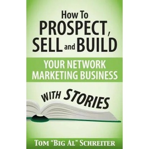 How To Prospect, Sell and Build Your Network Marketing Business With Stories | Tom Big Al Schreiter (ISBN: 9781892366184)
