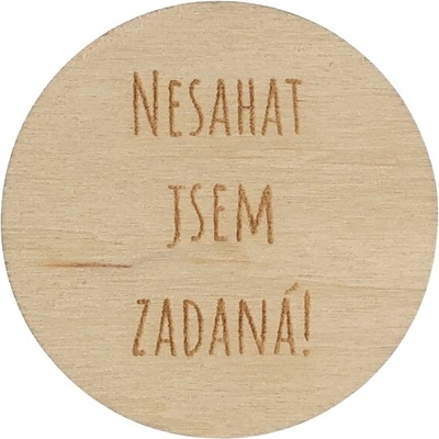 Dřevěná placka - Nesahat, jsem zadaná Dřevo: Bříza