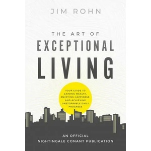 The Art of Exceptional Living: Your Guide to Gaining Wealth, Enjoying Happiness, and Achieving Unstoppable Daily Progress (ISBN: 9781640953512)