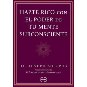 Hazte rico con el poder de tu mente subconsciente | DR. JOSEPH MURPHY (ISBN: 9788417851682)
