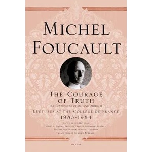 The Courage of Truth | Michel Foucault, Frederic Gros, Francois Ewald, Alessandro Fontana, Graham Burchell (2012)