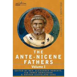Ante-Nicene Fathers | Reverend Alexander Roberts (2007)