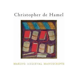Making Medieval Manuscripts | Christopher de Hamel (ISBN: 9781851244683)