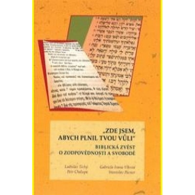 Zde jsem, abych plnil tvou vůli : biblická zvěst o zodpovědnosti a svobodě