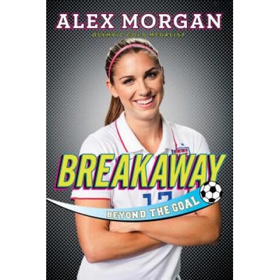 Breakaway: Beyond the Goal | Alex Morgan