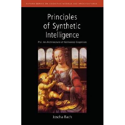 Principles of Synthetic Intelligence PSI: An Architecture of Motivated Cognition | Joscha Bach