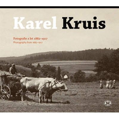 Karel Kruis -- Fotografie z let 1882-1917 - Miroslav Kotěšovec