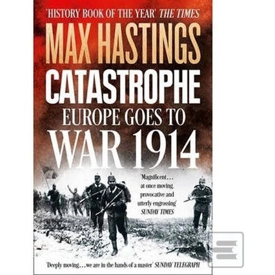 Catastrophe: Europe Goes to War 1914 - Max Hastings
