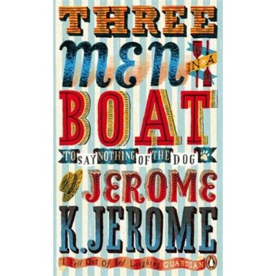 Three Men in a Boat: To Say Nothing of the Do... - Jerome K Jerome