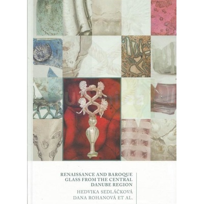 Renaissance and Baroque Glass From the Central Danube Region | Sedláčková Hedvika, Rohanová Dana EN