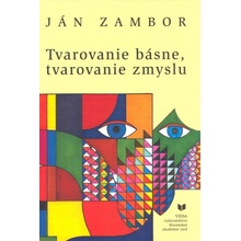 Tvarovanie básne, tvarovanie zmyslu - Ján Zambor