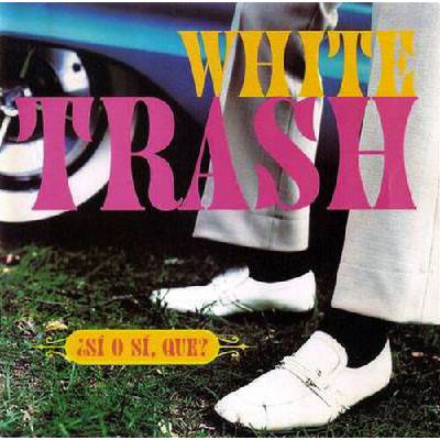 White Trash - Si O Si Que CD