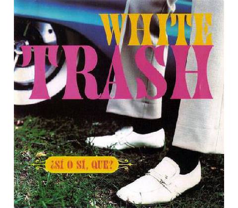 White Trash - Si O Si Que CD